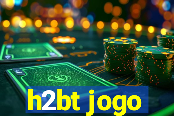 h2bt jogo